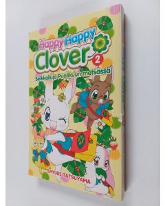 Kirjailijan Sayuri Tatsuyama käytetty kirja Happy happy Clover : seikkailuja Puolikuun metsässä 2 - Seikkailuja Puolikuun metsässä