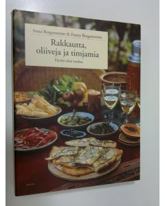 Kirjailijan Anna Bergenström käytetty kirja Rakkautta, oliiveja ja timjamia : hyvän olon ruokaa