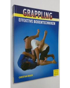 Kirjailijan Christian Braun käytetty kirja Grappling : effektive bodentechniken (ERINOMAINEN)