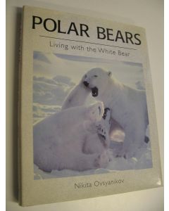 Kirjailijan Nikita Ovsyanikov käytetty kirja Polar Bears - Living with the White Bear