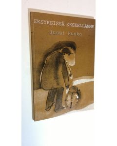 Kirjailijan Jussi Rusko käytetty kirja Eksyksissä keskellämme : katkenneita ajatuksia herra Monkalan elämästä (ERINOMAINEN)