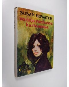 Kirjailijan Susan Howatch käytetty kirja Varjoja vanhassa kartanossa