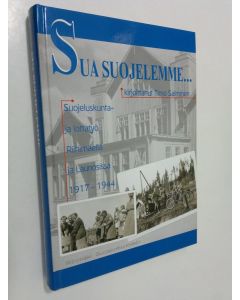 Kirjailijan Timo Salminen käytetty kirja Sua suojelemme : suojeluskunta- ja lottatyö Riihimäellä ja Launosissa 1917-1944