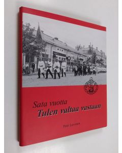 Kirjailijan Petri Lavonen käytetty kirja Sata vuotta tulen valtaa vastaan : Salon vapaaehtoinen palokunta 1905-2005