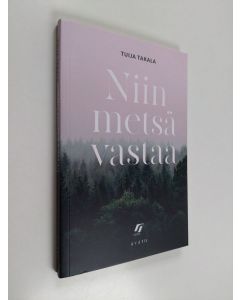 Kirjailijan Tuija Takala uusi kirja Niin metsä vastaa : novelleja (UUSI)