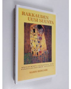 Kirjailijan Mario Bergner käytetty kirja Rakkauden uusi suunta : Jeesuksen lunastava työ seksuaalisuuden alueella