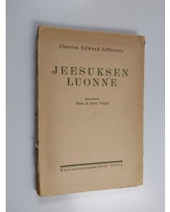 Kirjailijan Charles Edward Jefferson käytetty kirja Jeesuksen luonne