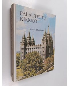 Kirjailijan William E Berrett käytetty kirja Palautettu kirkko : lyhyt selostus Myöhempien aikojen pyhien Jeesuksen Kristuksen kirkon kasvusta ja opeista
