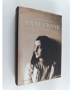 Kirjailijan Carol Ann Lee käytetty kirja Anne Frank : 1929-1945 : nuoren tytön elämä