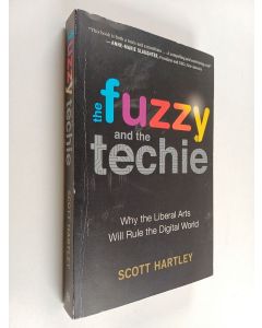 Kirjailijan Scott Hartley käytetty kirja The Fuzzy and the Techie - Why the Liberal Arts Will Rule the Digital World