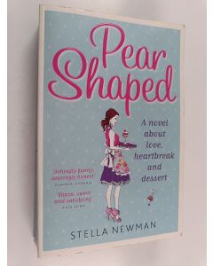 Kirjailijan Stella Newman käytetty kirja Pear-shaped : Novel about love, heartbreak and dessert