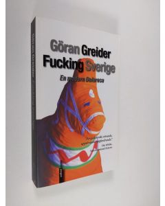 Kirjailijan Göran Greider käytetty kirja Fucking Sverige : byn, bruket, skogen - en modern Dalaresa (ERINOMAINEN)
