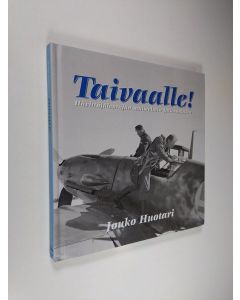 Kirjailijan Jouko Huotari käytetty kirja Taivaalle! - Hävittäjälentäjän muistelmia jatkosodasta