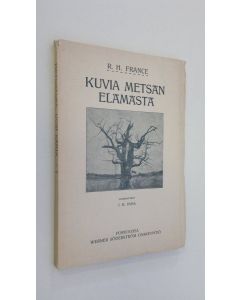 Kirjailijan R. H. France käytetty kirja Kuvia metsän elämästä : etupäässä Saksan metsiä silmällä pitäen