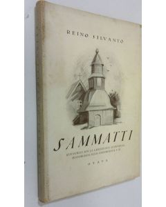 Kirjailijan Reino Silvanto käytetty kirja Sammatti : kuvauksia sen ja lähiseudun luonnosta, historiasta, Elias Lönnrotista y m