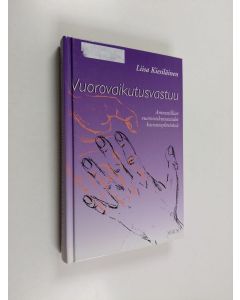 Kirjailijan Liisa Kiesiläinen käytetty kirja Vuorovaikutusvastuu : ammatilliset vuorovaikutustaidot kasvatusyhteisössä