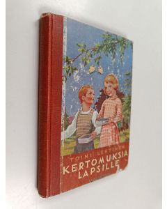 Kirjailijan Toini Lehtinen käytetty kirja Kertomuksia lapsille : koteja ja kouluja varten