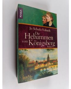 Kirjailijan Jo Schulz-Vobach käytetty kirja Die Hebammen von Königsberg - Roman