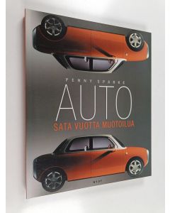 Kirjailijan Penny Sparke käytetty kirja Auto : sata vuotta muotoilua