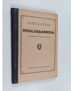 Kirjailijan Albert Bruun käytetty kirja Koulusaarnoja Kolmas vuosikerta