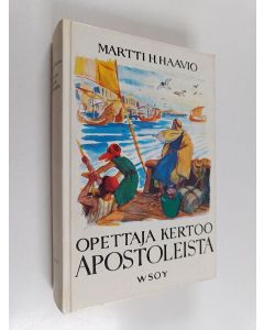 Kirjailijan Martti H. Haavio käytetty kirja Opettaja kertoo apostoleista