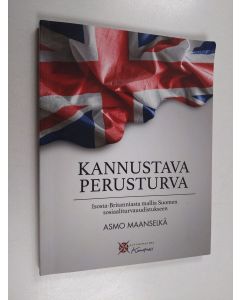 Kirjailijan Asmo Maanselkä käytetty kirja Kannustava perusturva : Isosta-Britanniasta mallia Suomen sosiaaliturvauudistukseen