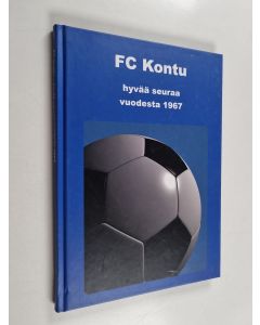 käytetty kirja FC Kontu : hyvää seuraa vuodesta 1967