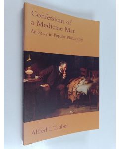 Kirjailijan Alfred I. Tauber käytetty kirja Confessions of a medicine man : an essay in popular philosophy