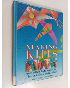 Kirjailijan Rhoda Baker käytetty kirja Making kites : how to build and fly your very own kites - from simple sleds to complex stunters