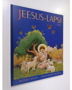 Kirjailijan Anna-Maija Raittila & Rudolf Koivu käytetty kirja Jeesus-lapsi