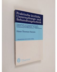 Kirjailijan Hans Thomas Hansen käytetty kirja Praktische ärztliche Untersuchungs- und Behandlungstechnik : diagnostische und therapeutische Eingriffe, einfache Funktionsprüfungen, Blutgruppenbestimmung und Bluttransfusion, Wiederbelebung