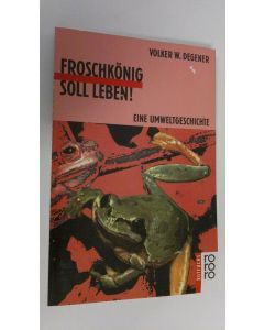 Kirjailijan Volker W. Degener käytetty kirja Froschkönig soll leben! : eine umweltgeschichte