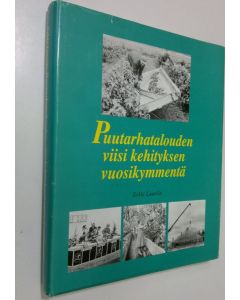 Kirjailijan Erkki Laurila käytetty kirja Puutarhatalouden viisi kehityksen vuosikymmentä