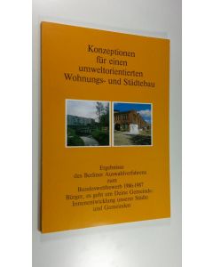 Kirjailijan Lothar Juckel käytetty kirja Konzeptionen fur einen umweltorientierten Wohnungs- und Städtebau : Ergebnisse des Berliner Auswahlverfahrens zum Bundeswettbewerb 1986-1987 Burger, es geht um Deine Gemeinde; Innenentwicklung unserer Städte und Ge