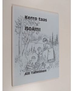 Kirjailijan Aili Tahvonen käytetty teos Kerro taas, isoäiti!