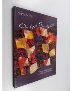 Kirjailijan Wendy Hill käytetty kirja On the surface : thread embellishment and fabric manipulation
