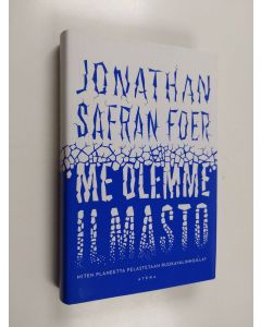 Kirjailijan Jonathan Safran Foer käytetty kirja Me olemme ilmasto : miten planeetta pelastetaan ruokavalinnoilla?