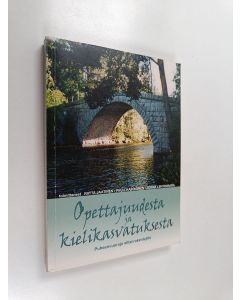 Tekijän Riitta ym. Jaatinen  käytetty kirja Opettajuudesta ja kielikasvatuksesta : puheenvuoroja sillanrakentajille