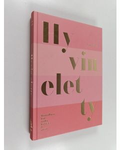 Kirjailijan Karita Sainio käytetty kirja Hyvin eletty : Vastuullinen koti, ruoka, kauneus & muoti