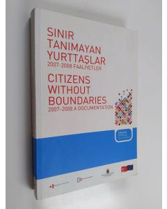 käytetty kirja Sinir tanimayan yurttaslar 2007-2008 : faaliyetler = Citizens without boundaries 2007-2008 : a documentation