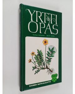 Kirjailijan Turkka Aaltonen & Martti Arkko käytetty kirja Yrttiopas : luonnonkasvit ravintona