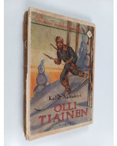 Kirjailijan Kalle Aaltokivi käytetty kirja Olli Tiainen : salojen sankari : seikkailuromaani vuosilta 1808-09