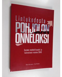 Kirjailijan Matti Karvinen käytetty kirja Lintukodosta Pohjolan onnelaksi : Suomen mahdollisuudet ja tulevaisuus 2040