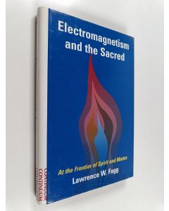 Kirjailijan Lawrence W. Fagg käytetty kirja Electromagnetism and the Sacred - At the Frontier of Spirit and Matter
