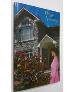 Kirjailijan Peggy Headings käytetty kirja When God Unfolds the Rose