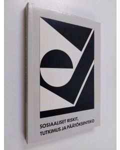 Tekijän Antti Karisto  käytetty kirja Sosiaaliset riskit, tutkimus ja päätöksenteko : juhlakirja Tapani Purolan 60-vuotispäivän kunniaksi 14.11.1989
