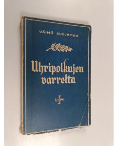 Kirjailijan Väinö Suojamaa käytetty kirja Uhripolkujen varrelta