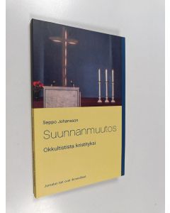 Kirjailijan Seppo Johansson käytetty kirja Suunnan muutos : okkultistista kristityksi : Jumalan tiet ovat ihmeelliset