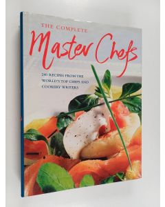 käytetty kirja The complete master chefs : 240 recipes from the world's top chefs and cookery writers