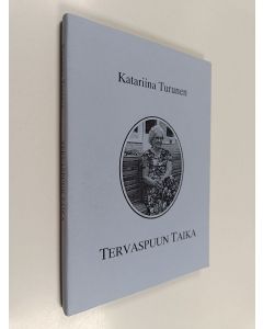 Kirjailijan Katariina Turunen käytetty kirja Tervaspuun taika